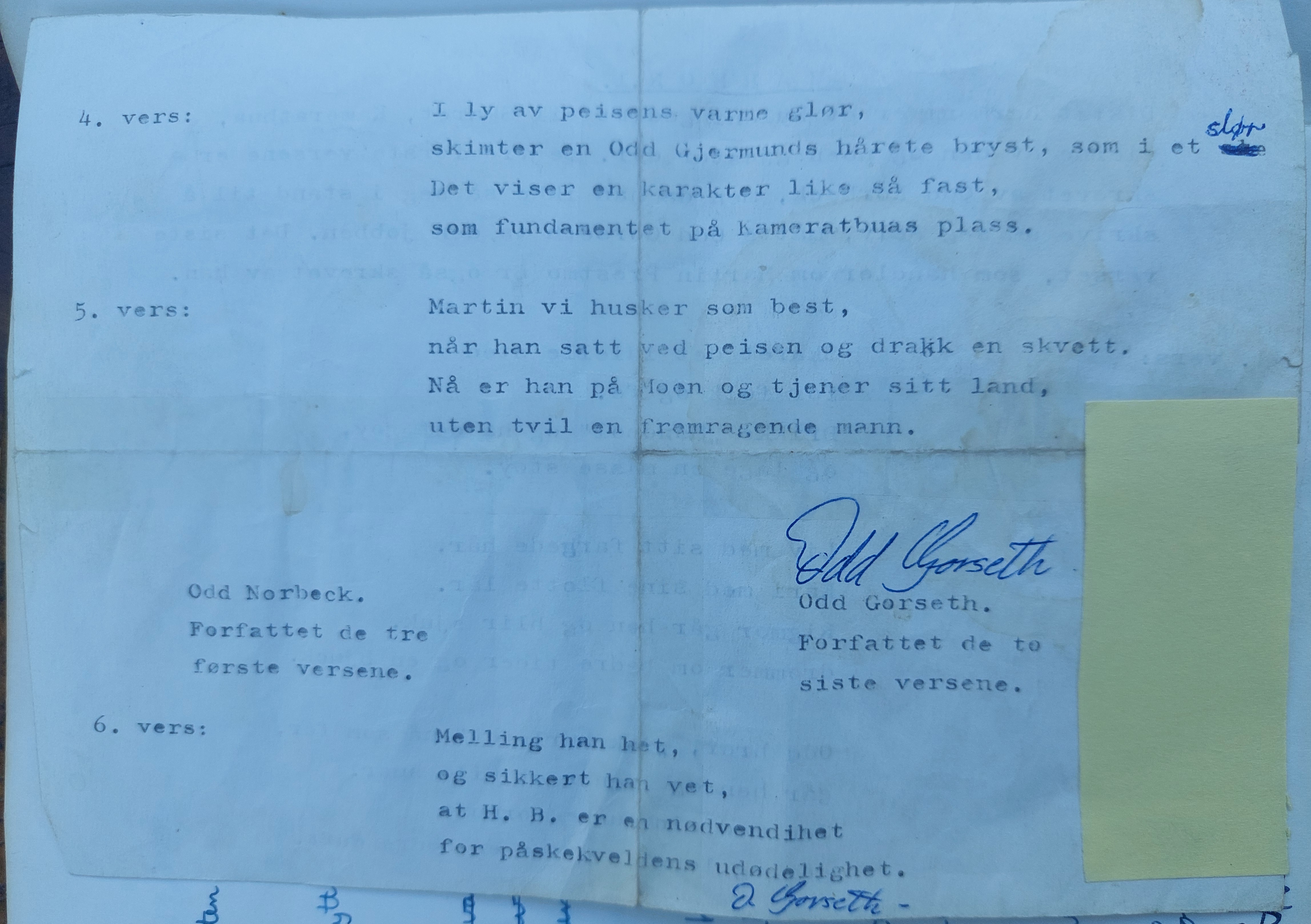 De tre første versene er skrevet av Odd Norbeck, men da han ikke så seg i stand til å skrive om seg selv, måtte Odd Gorseth ta den jobben. Det siste verset, som handler om Martin Prestmo er også skrevet av han.